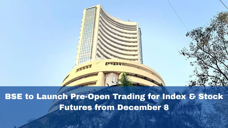 BSE to Launch Pre-Open Trading for Index & Stock Futures from December 8